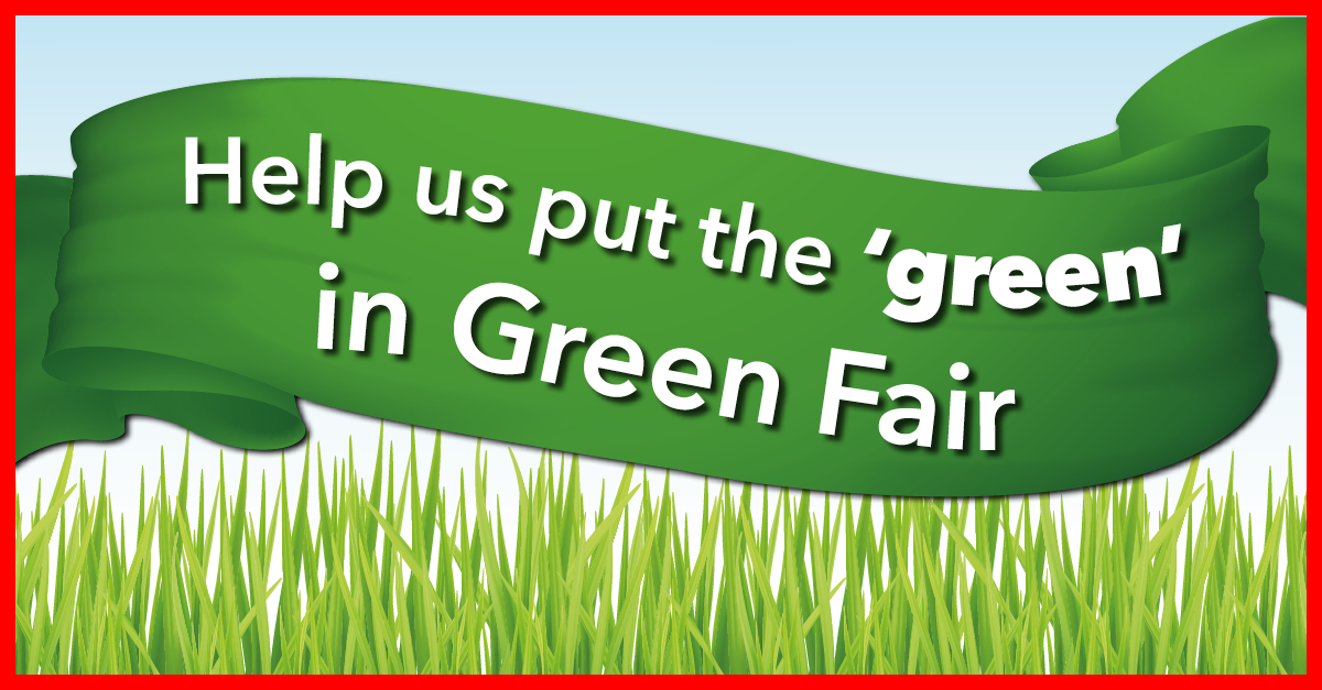 Help put the green in “Green Fair”
